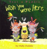 TOOT & PUDDLE: WISH YOU WERE HERE