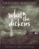 WHAT-THE-DICKENS: THE STORY OF A ROGUE TOOTH FAIRY