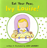 EAT YOUR PEAS, IVY LOUISE!