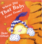 WHERE DID THAT BABY COME FROM?
